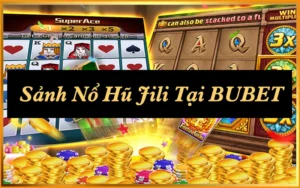 Top 3 Game Nổ Hũ Jili Bạn Không Thể Bỏ Lỡ Tại BUBET